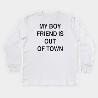 MY BOY FRIEND IS OUT OF TOWN Kids Long Sleeve T-Shirt